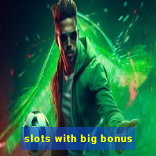 slots with big bonus