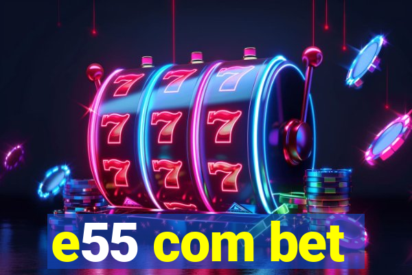 e55 com bet