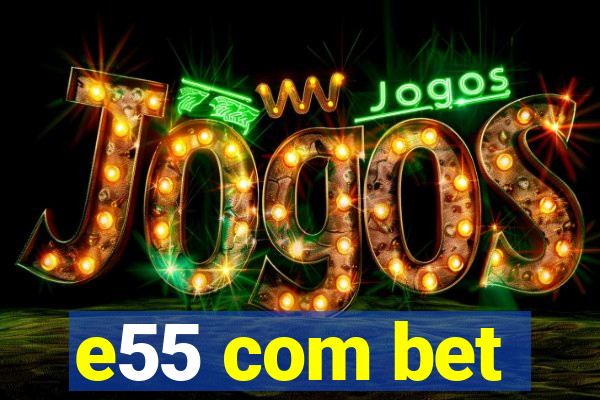 e55 com bet