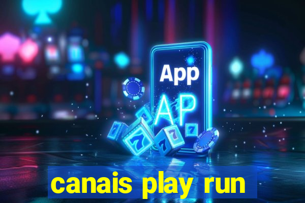 canais play run