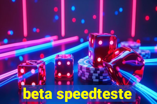 beta speedteste