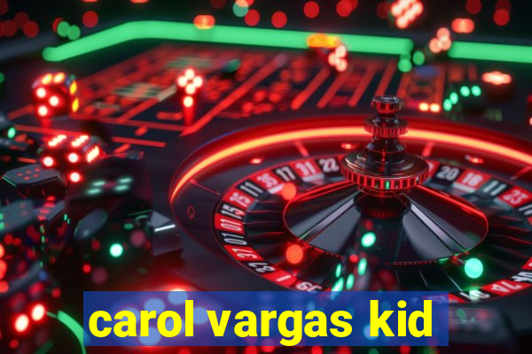 carol vargas kid