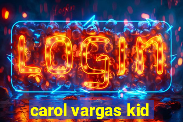 carol vargas kid