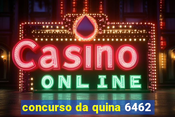 concurso da quina 6462