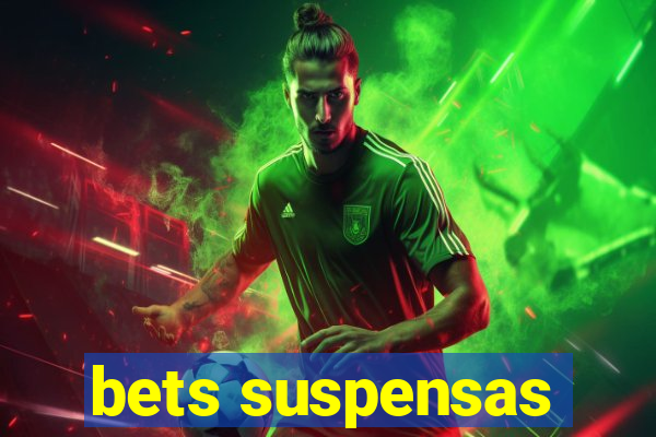 bets suspensas