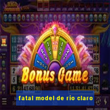 fatal model de rio claro