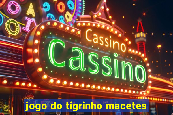 jogo do tigrinho macetes