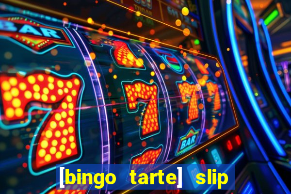 [bingo tarte] slip & stop