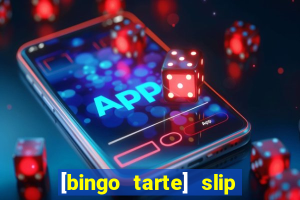 [bingo tarte] slip & stop