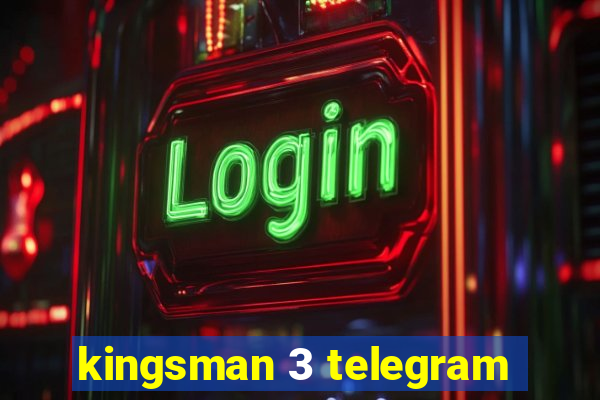 kingsman 3 telegram