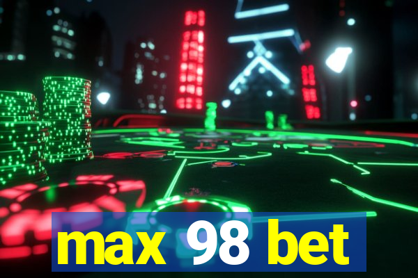 max 98 bet