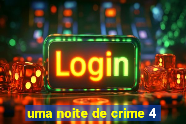 uma noite de crime 4