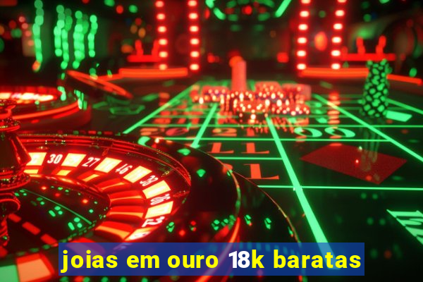 joias em ouro 18k baratas