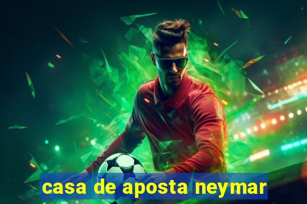 casa de aposta neymar