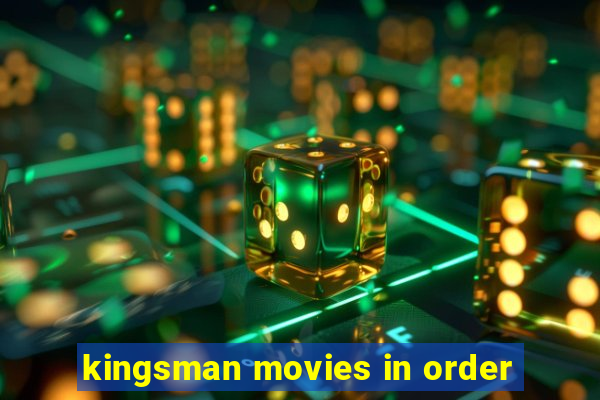 kingsman movies in order