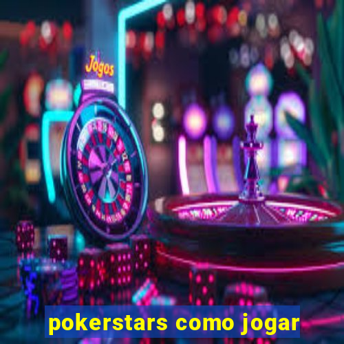 pokerstars como jogar