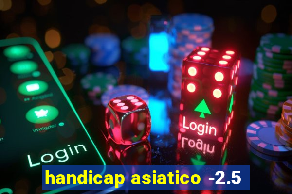 handicap asiatico -2.5