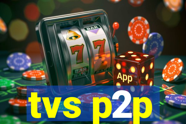 tvs p2p