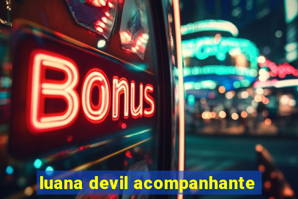 luana devil acompanhante