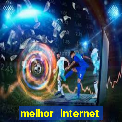 melhor internet para jogar online