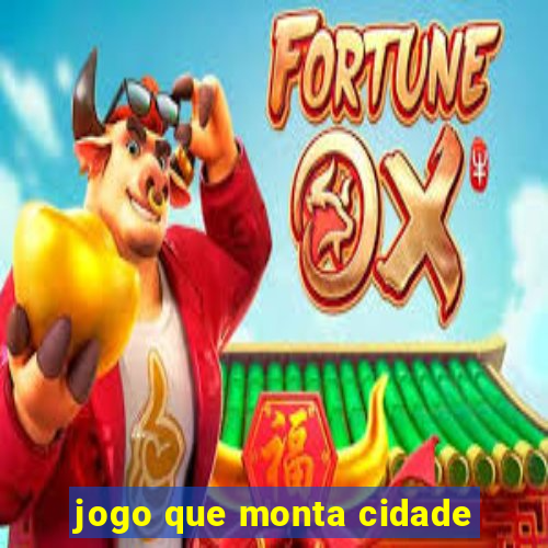 jogo que monta cidade