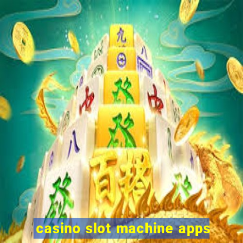 casino slot machine apps