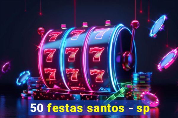 50 festas santos - sp