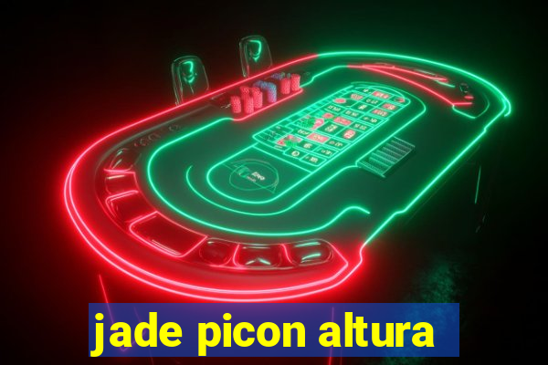 jade picon altura