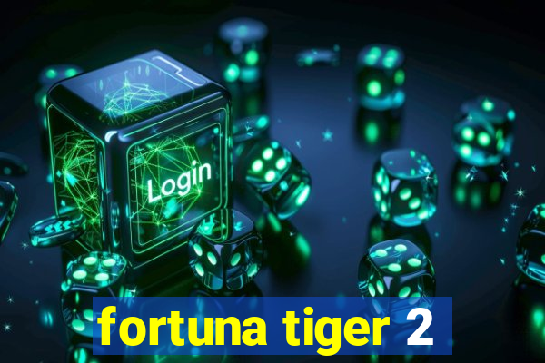 fortuna tiger 2