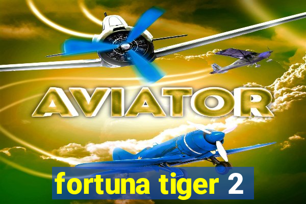 fortuna tiger 2