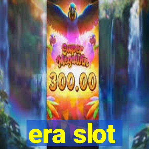 era slot