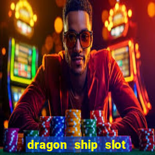 dragon ship slot free play