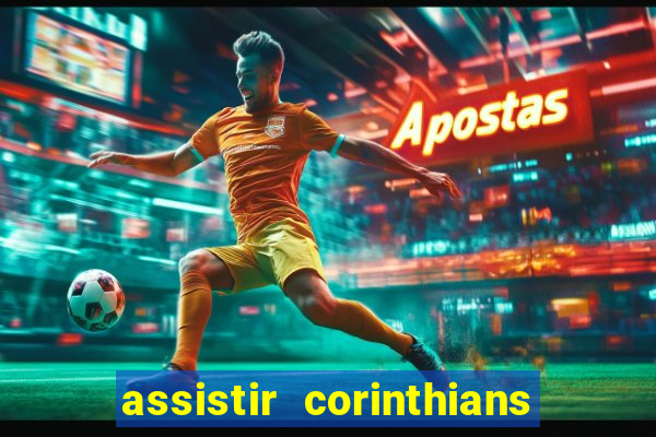 assistir corinthians ao vivo multicanais