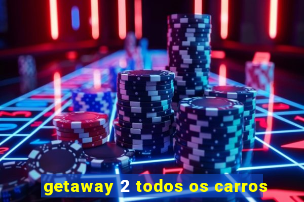 getaway 2 todos os carros