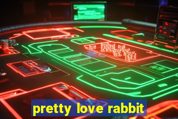 pretty love rabbit