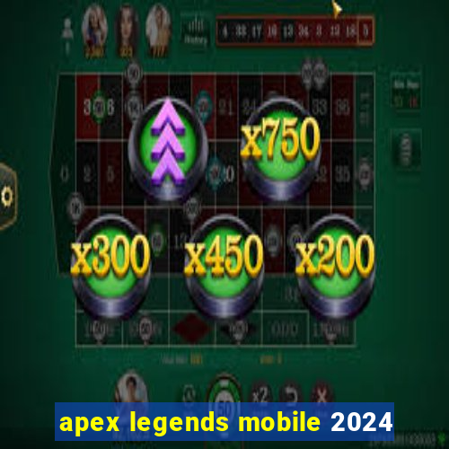 apex legends mobile 2024