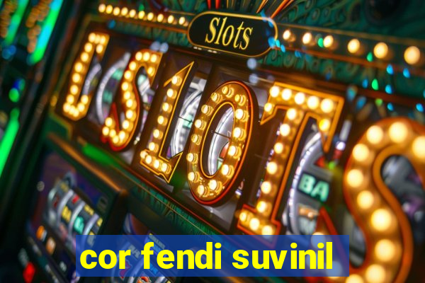 cor fendi suvinil