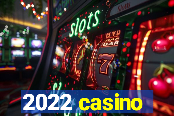 2022 casino