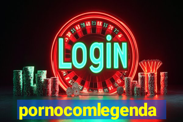 pornocomlegenda