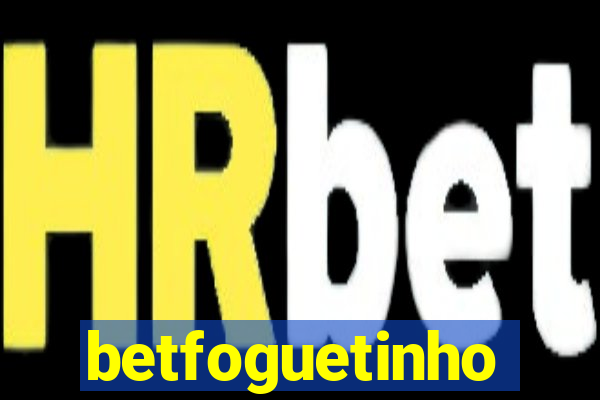 betfoguetinho