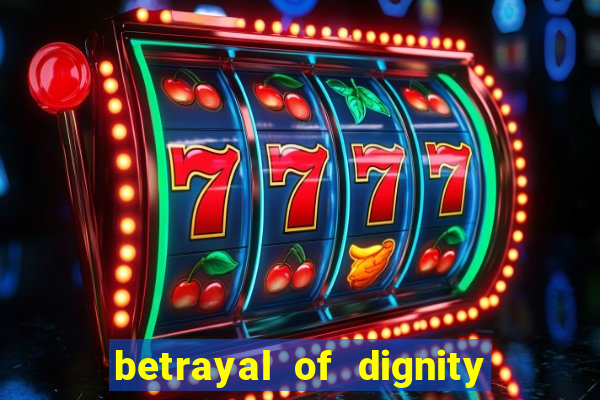 betrayal of dignity pt br