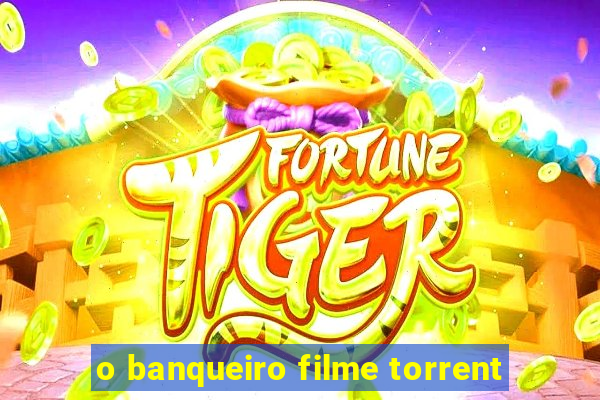 o banqueiro filme torrent