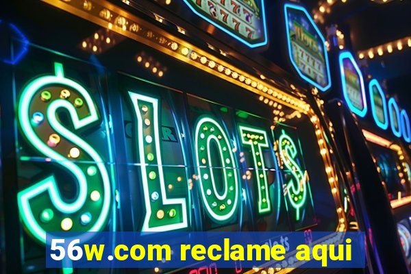 56w.com reclame aqui