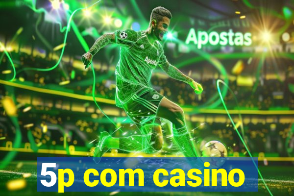 5p com casino