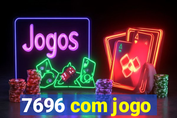 7696 com jogo