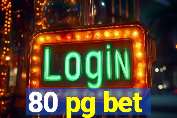 80 pg bet