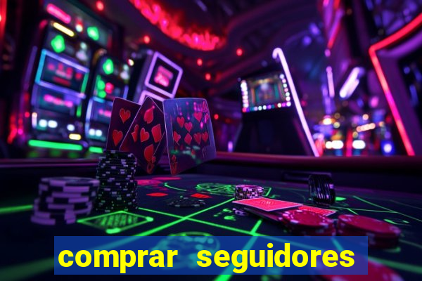 comprar seguidores que interagem