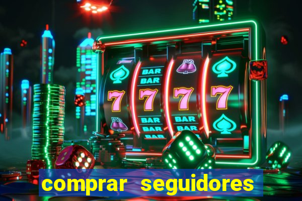 comprar seguidores que interagem