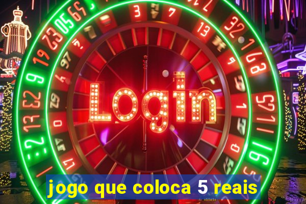 jogo que coloca 5 reais