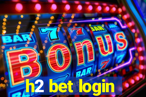 h2 bet login